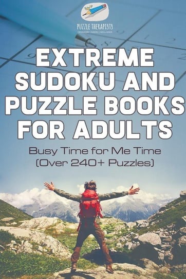 Extreme Sudoku and Puzzle Books for Adults | Busy Time for Me Time (Over 240+ Puzzles) Puzzle Therapist