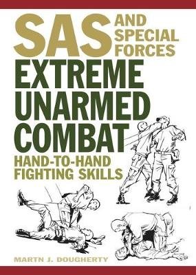 Extreme Unarmed Combat: Hand-to-Hand Fighting Skills Martin J Dougherty
