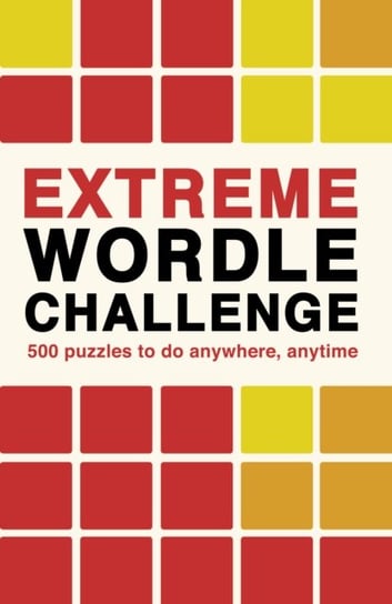 Extreme Wordle Challenge: 500 puzzles to do anywhere, anytime Ivy Press