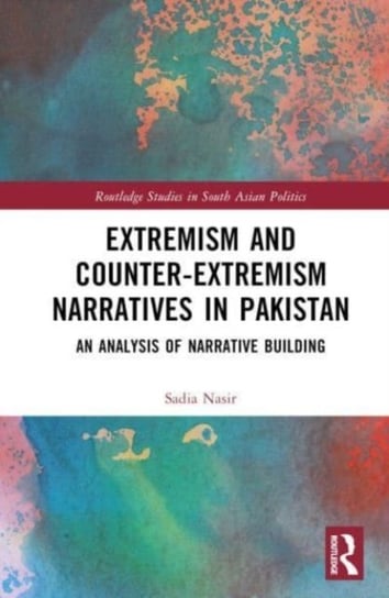 Extremism and Counter-Extremism Narratives in Pakistan: An Analysis of Narrative Building Opracowanie zbiorowe