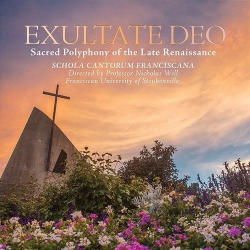 Exultate Deo: Sacred Polyphony of the Late Renaissance Schola Cantorum Franciscana