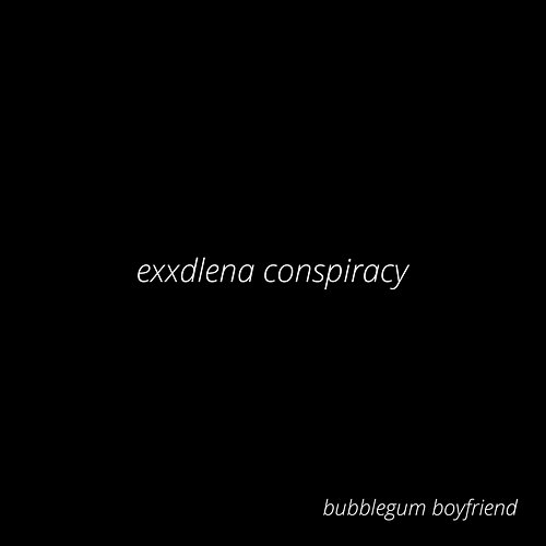 Exxdlena Conspiracy Bubblegum boyfriend