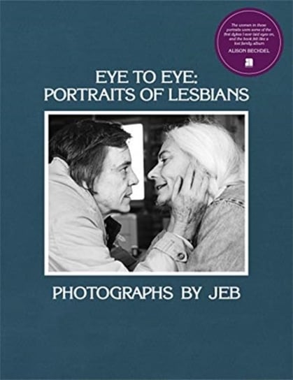 Eye to Eye: Portraits of Lesbians Opracowanie zbiorowe