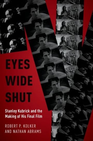 Eyes Wide Shut: Stanley Kubrick and the Making of His Final Film Opracowanie zbiorowe