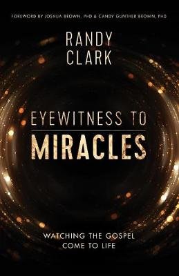 Eyewitness to Miracles Clark Randy