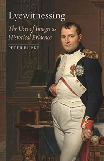 Eyewitnessing: The Uses of Images as Historical Evidence Burke Peter