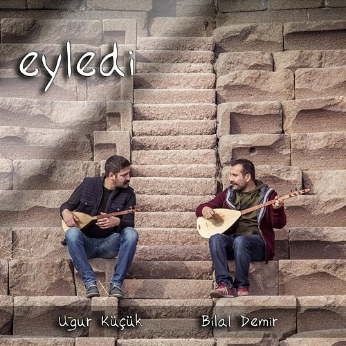 Eyledi Bilal Demir, Uğur Küçük