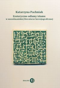 Ezoteryczne odłamy islamu w muzułmańskiej literaturze herezjograficznej Pachniak Katarzyna