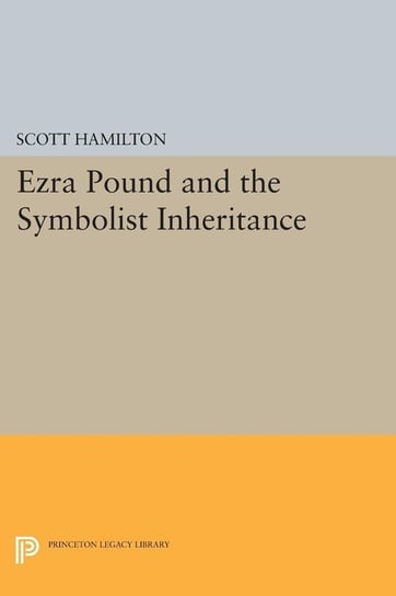Ezra Pound and the Symbolist Inheritance Hamilton Scott