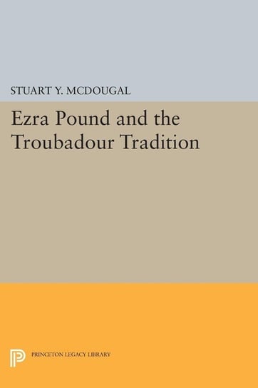 Ezra Pound and the Troubadour Tradition Mcdougal Stuart Y.