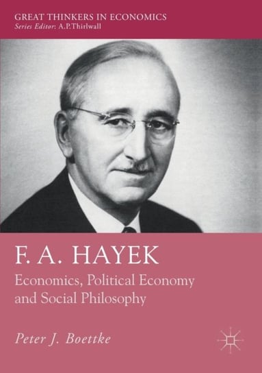 F. A. Hayek. Economics, Political Economy and Social Philosophy Peter J. Boettke