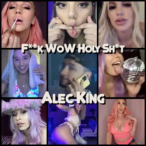 F**K WOW HOLY SH*T Alec King
