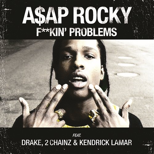 F**kin' Problems A$AP Rocky feat. Drake, 2 Chainz & Kendrick Lamar