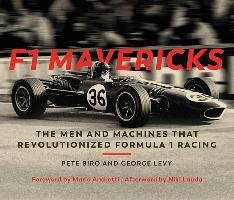F1 Mavericks: The Men and Machines That Revolutionized Formula 1 Racing Biro Pete, Levy George