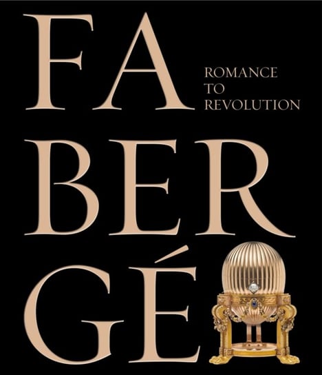 Faberge: Romance to Revolution Opracowanie zbiorowe