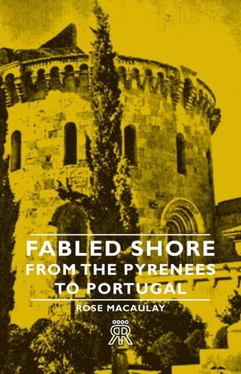 Fabled Shore - From the Pyrenees to Portugal Macaulay Rose