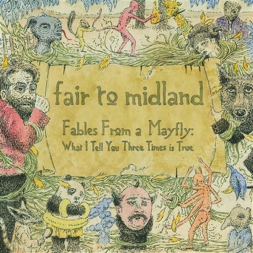 Fables From a Mayfly: What I Tell You Three Times is True Fair To Midland