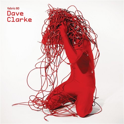 fabric 60: Dave Clarke Dave Clarke