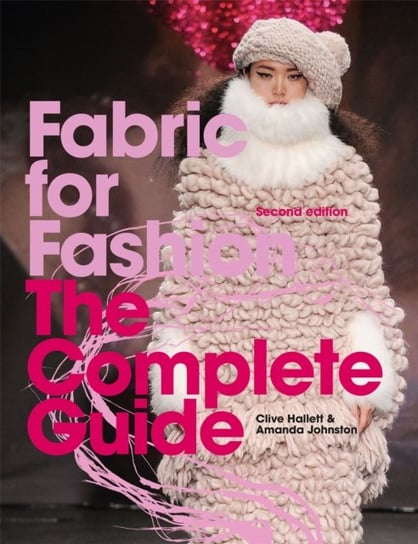 Fabric for Fashion: The Complete Guide Second Edition Hallett Clive, Johnston Amanda