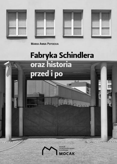 Fabryka Schindlera oraz historia przed i po Potocka Anna Maria