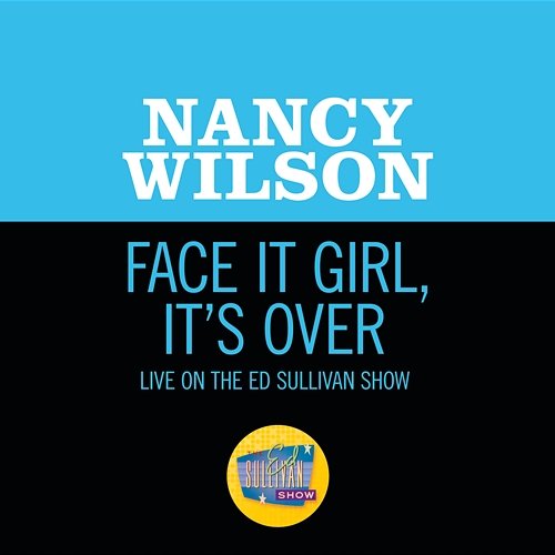 Face It Girl, It’s Over Nancy Wilson