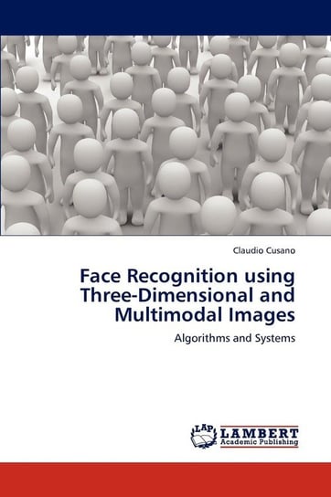 Face Recognition using Three-Dimensional and Multimodal Images Cusano Claudio
