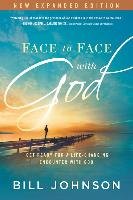 Face to Face with God: Get Ready for a Life-Changing Encounter with God Johnson Bill