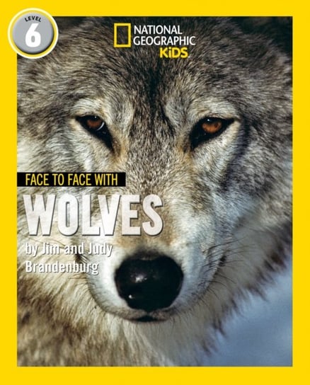 Face to Face with Wolves. Level 6 Jim Brandenburg, Judy Brandenburg