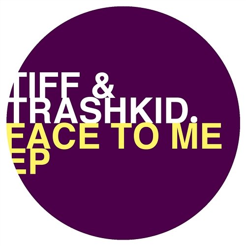 Face to Me Ep Tiff & Trashkid