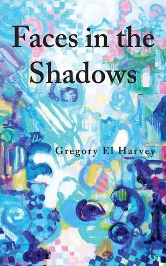 Faces in the Shadows Harvey Gregory El