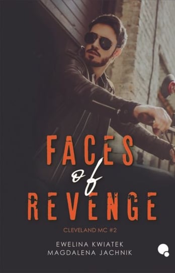 Faces of revenge. Cleveland MC. Tom 2 Ewelina Kwiatek, Jachnik Magdalena