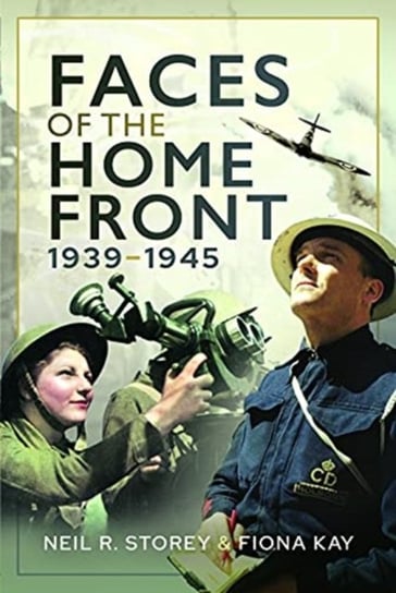 Faces of the Home Front, 1939-1945 Neil R Storey