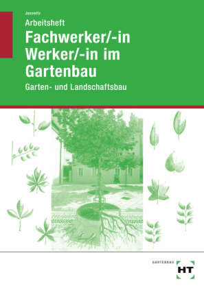 Fachwerker/in - Werker/in im Gartenbau. Arbeitsheft. Schülerausgabe Handwerk + Technik Gmbh, Verlag Handwerk Und Technik