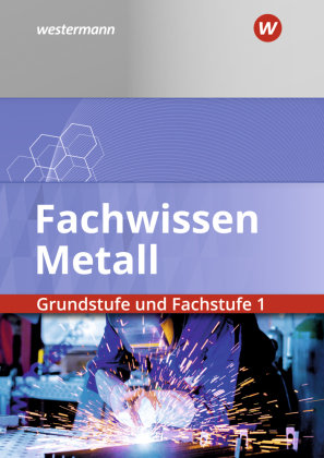 Fachwissen Metall Grundstufe und Fachstufe 1: Schülerband Bildungsverlag EINS