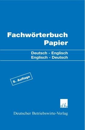 Fachwörterbuch Papier Deutscher Betriebswirte, Deutscher Betriebswirte-Verlag Gmbh