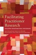 Facilitating Practitioner Research Groundwater-Smith Susan, Mockler Nicole, Mitchell Jane, Ponte Petra, Ronnerman Karin