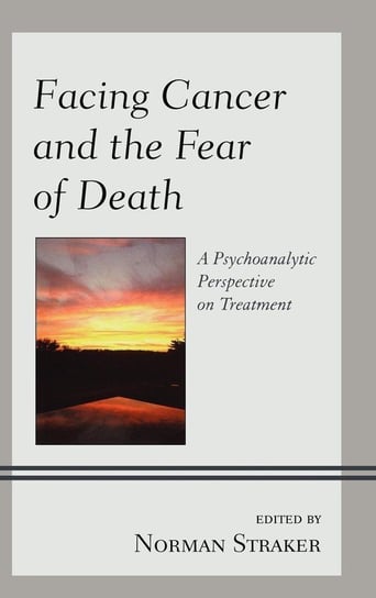 Facing Cancer and the Fear of Death Rowman & Littlefield Publishing Group Inc