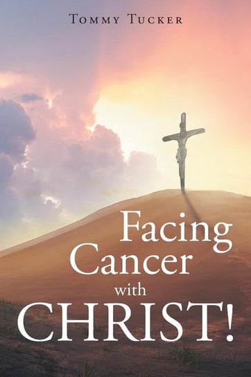 Facing Cancer with CHRIST! Tucker Tommy
