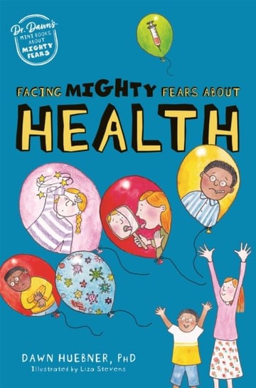 Facing Mighty Fears About Health Dawn Huebner