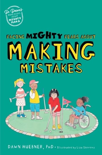 Facing Mighty Fears About Making Mistakes Dawn Huebner