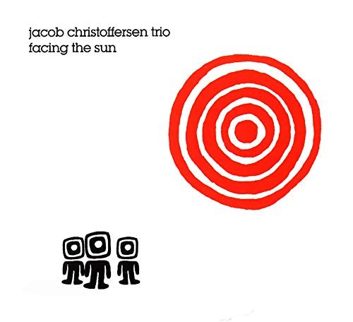 Facing The Sun Jacob Christoffersen Trio, Bodilsen Jesper, Johansen Jonas