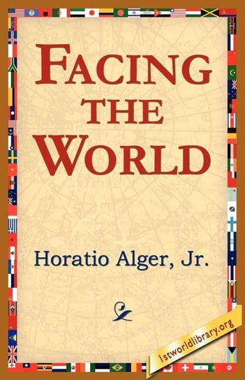 Facing the World Alger Horatio Jr.