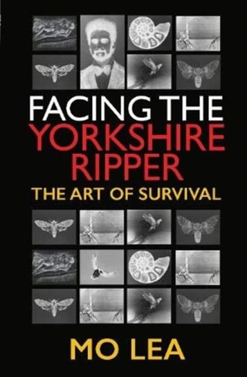 Facing the Yorkshire Ripper. The Art of Survival Mo Lea
