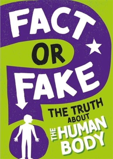 Fact or Fake?: The Truth About the Human Body Izzi Howell