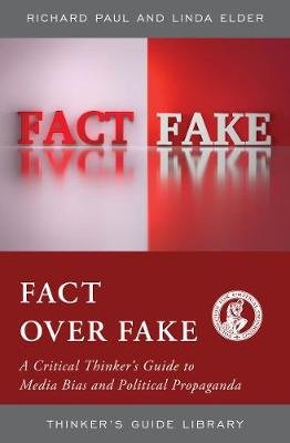 Fact over Fake: A Critical Thinker's Guide to Media Bias and Political Propaganda Elder Linda