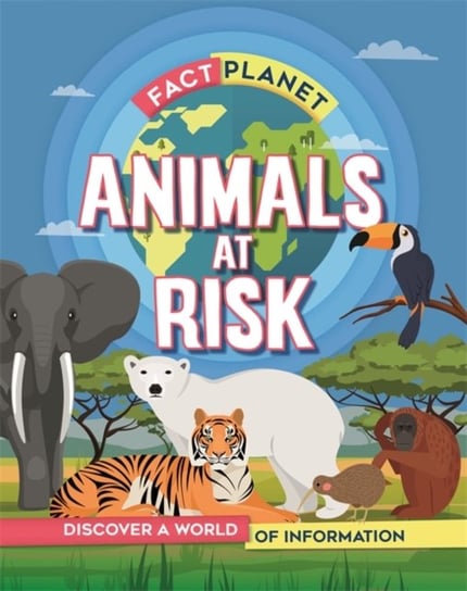 Fact Planet: Animals at Risk Izzi Howell