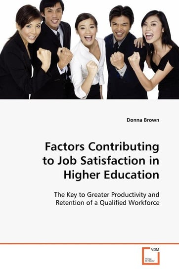 Factors Contributing to Job Satisfaction in Higher Education Brown Donna