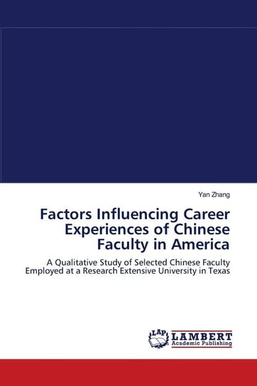 Factors Influencing Career Experiences of Chinese Faculty in America Zhang Yan