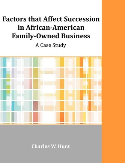 Factors that Affect Succession in African-American Family-Owned Business Hunt Charles W.