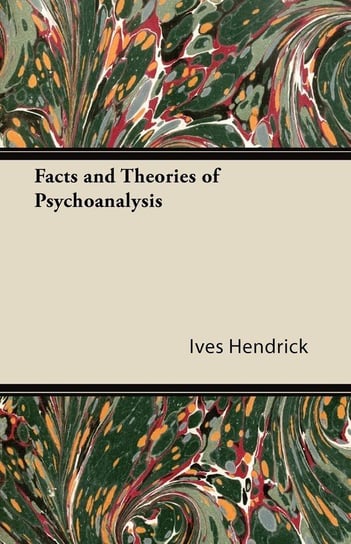 Facts and Theories of Psychoanalysis Hendrick Ives